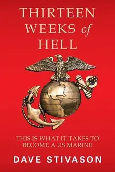 Thirteen Weeks of Hell: This Is What It Takes to Become a US Marine, Paperback/Dave Stivason