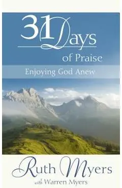 Thirty-One Days of Praise: Enjoying God Anew - Ruth Myers