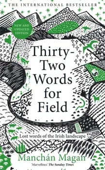 Thirty-Two Words for Field. Lost Words of the Irish Landscape, Hardback/Manchan Magan