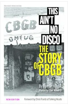 This Ain't No Disco: The Story of Cbgb - Roman Kozak