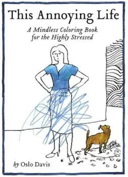 This Annoying Life: A Mindless Coloring Book for the Highly Stressed, Paperback/Oslo Davis