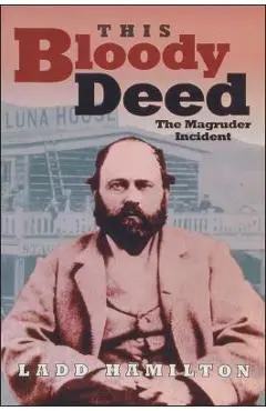 This Bloody Deed: The Magruder Incident - Ladd Hamilton