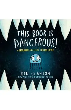 This Book Is Dangerous! (a Narwhal and Jelly Picture Book #1) - Ben Clanton