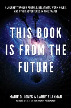 This Book is from the Future. A Journey Through Portals, Relativity, Worm Holes, and Other Adventures in Time Travel, Paperback/Larry Flaxman