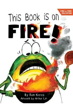 This Book Is On Fire!: A Funny And Interactive Story For Kids - Ron Keres