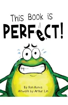This Book Is Perfect!: A Funny Interactive Read Aloud Picture Book For Kids Ages 3-7 - Ron Keres