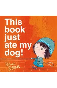 This Book Just Ate My Dog! - Richard Byrne