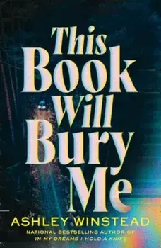 This Book Will Bury Me. A dark and addictive thriller inspired by true crime from TikTok favourite Ashley Winstead, Paperback/Ashley Winstead