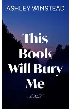 This Book Will Bury Me - Ashley Winstead