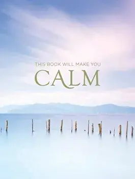 This Book Will Make You Calm. Images to Soothe Your Soul, Hardback/***