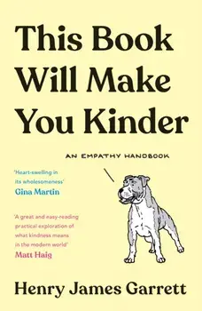 This Book Will Make You Kinder. An Empathy Handbook, Main, Paperback/Henry James Garrett