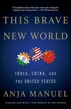 This Brave New World: India, China, and the United States, Paperback/Anja Manuel