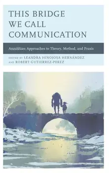 This Bridge We Call Communication. Anzalduan Approaches to Theory, Method, and Praxis, Paperback/***