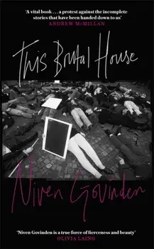 This Brutal House. Shortlisted for the Gordon Burn Prize 2019, Hardback/Niven Govinden
