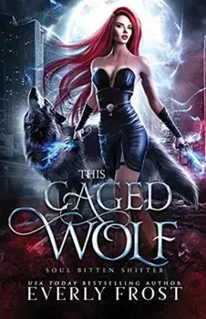 This Caged Wolf: Soul Bitten Shifter 3, Paperback/Everly Frost