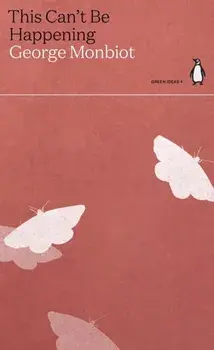 This Can't Be Happening, Paperback/George Monbiot
