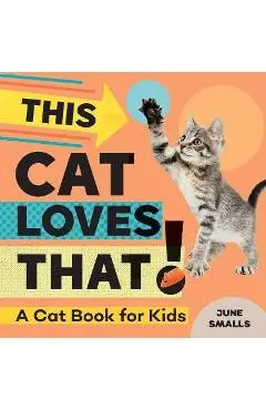 This Cat Loves That!: A Cat Book for Kids - June Smalls