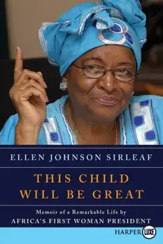 This Child Will Be Great: Memoir of a Remarkable Life by Africa's First Woman President, Paperback/Ellen Johnson Sirleaf