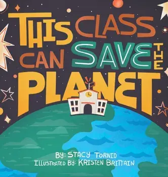 This Class Can Save the Planet, Hardcover/Stacy Tornio