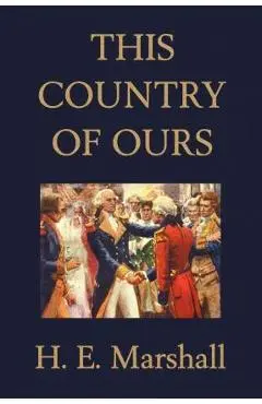 This Country of Ours (Yesterday's Classics) - H. E. Marshall