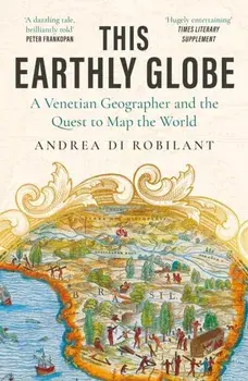 This Earthly Globe. 'A dazzling tale, brilliantly told' Peter Frankopan, Paperback/Andrea di Robilant