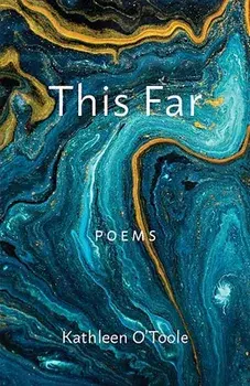 This Far: Poems, Paperback/Kathleen O'Toole
