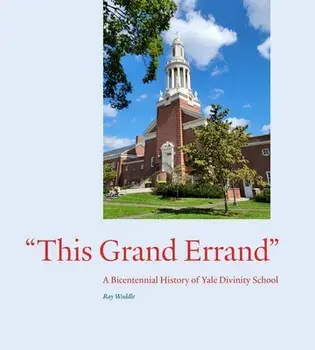 "This Grand Errand". A Bicentennial History of Yale Divinity School, Hardback/Ray Waddle