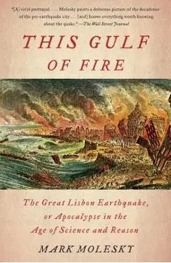 This Gulf of Fire: The Great Lisbon Earthquake, or Apocalypse in the Age of Science and Reason - Mark Molesky