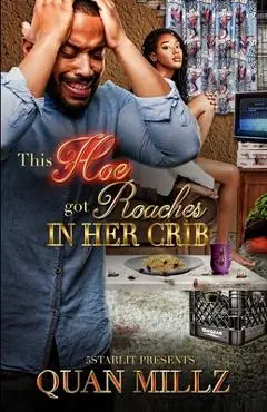 This Hoe Got Roaches In Her Crib: An Urban Satire - Quan Millz
