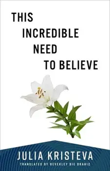 This Incredible Need to Believe, Paperback/Julia Kristeva