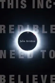 This Incredible Need to Believe, Paperback/Julia Kristeva
