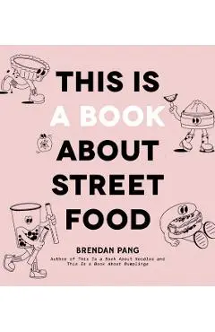 This Is a Book about Street Food - Brendan Pang