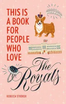 This Is a Book for People Who Love the Royals, Hardcover/Rebecca Stoeker