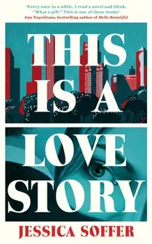 This Is a Love Story. The instant New York Times bestseller, Main, Hardback/Jessica Soffer