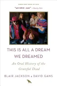 This Is All a Dream We Dreamed: An Oral History of the Grateful Dead, Paperback/Blair Jackson