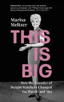 This is Big. How the Founder of Weight Watchers Changed the World (and Me), Hardback/Marisa Meltzer
