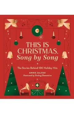This Is Christmas, Song by Song: The Stories Behind 100 Holiday Hits - Annie Zaleski