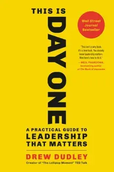 This Is Day One. A Practical Guide to Leadership That Matters, Paperback/Drew Dudley