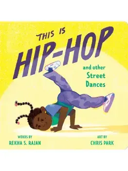 This Is Hip-Hop. And Other Street Dances, Board book/Rekha S. Rajan