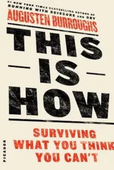 This Is How: Surviving What You Think You Can't, Paperback/Augusten Burroughs