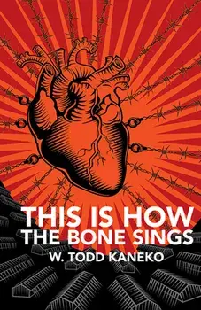 This Is How the Bone Sings, Paperback/W. Todd Kaneko