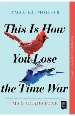 This Is How You Lose the Time War - Amal El-mohtar