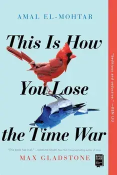 This Is How You Lose the Time War, Paperback/Amal El-Mohtar