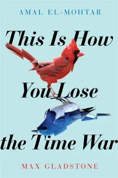 This is How You Lose the Time War, Paperback/Max Gladstone