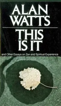 This Is It: And Other Essays on Zen and Spiritual Experience, Paperback/Alan W. Watts