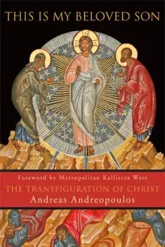 This Is My Beloved Son: The Transfiguration of Christ, Paperback/Andreas Andreopoulos