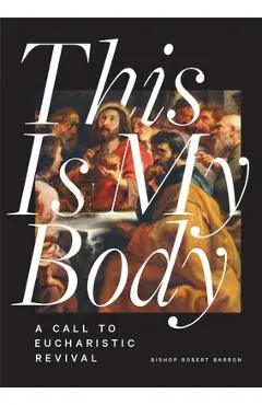 This Is My Body: A Call to Eucharistic Revival - Robert Barron