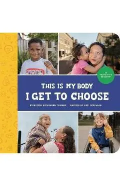 This Is My Body - I Get to Choose: An Introduction to Consent - Brook Sitgraves Turner