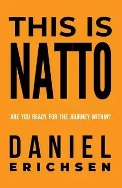 This is Natto: Are you ready for the journey within? - Daniel Erichsen