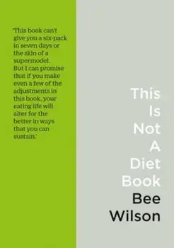 This Is Not A Diet Book, Paperback/Bee Wilson